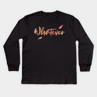 Whatever Kids Long Sleeve T-Shirt